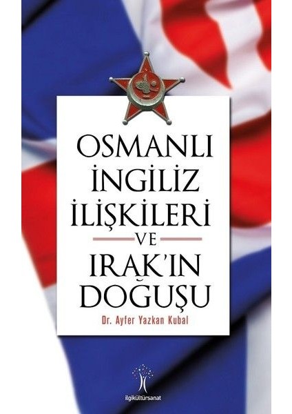 Osmanlı Ingiliiz Ilişkileri ve Irak'ın Doğuşu