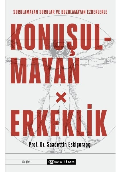 Konuşulmayan Erkeklik - Sorulamayan Sorular ve Bozulamayan Ezberlerle