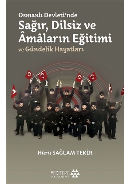 Osmanlı Devleti'nde Sağır, Dilsiz ve Amaların Eğitimi ve Gündelik Hayatları