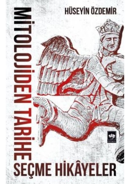 Mitolojiden Tarihe Seçme Hikayeler
