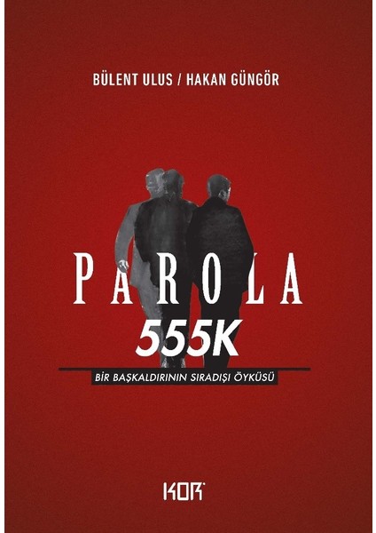 Parola 555K - Bir Başkaldırının Sıradışı Öyküsü