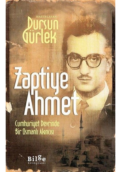 Zaptiye Ahmet - Cumhuriyet Devrinde Bir Osmanlı Akıncısı