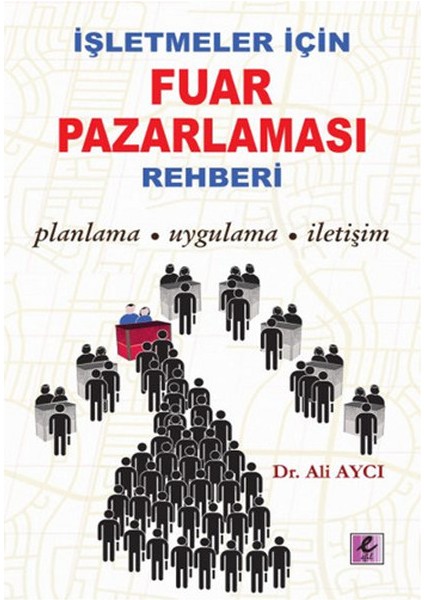 Işletmeler Için Fuar Pazarlaması Rehberi Planlama-Uygulama-Iletişim