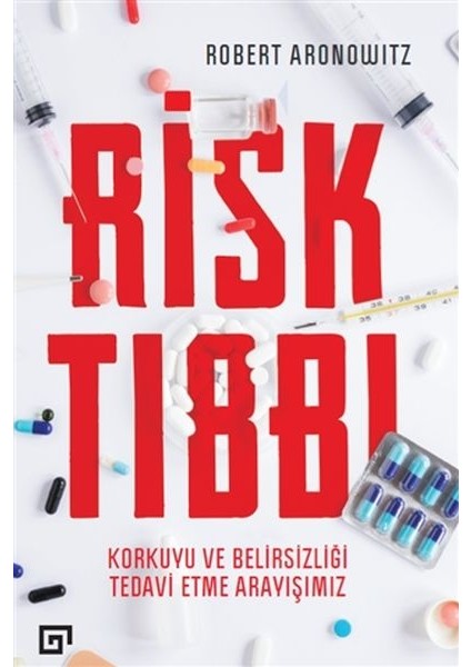 Risk Tıbbı - Korkuyu ve Belirsizliği Tedavi Etme Arayışımız
