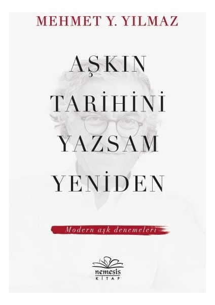 Aşkın Tarihini Yazsam Yeniden - Modern Aşk Denemeleri
