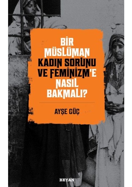 Bir Müslüman Kadın Sorunu ve Feminizm’e Nasıl Bakmalı?