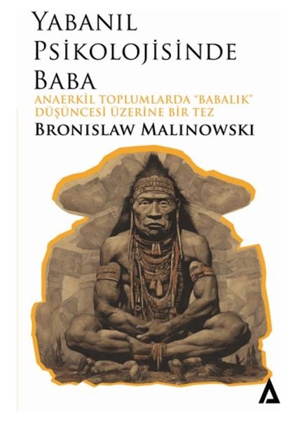 Yabanıl Psikolojisinde Baba - Anaerkil Toplumlardaki Babalık” Düşüncesi Üzerine Bir Tez
