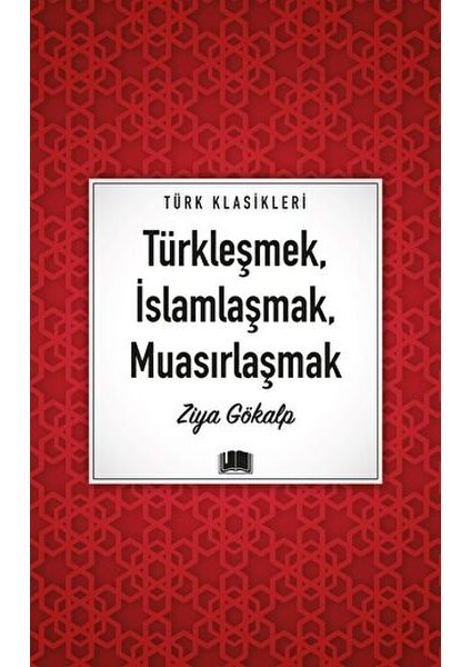 Türkleşmek, Islamlaşmak, Muasırlaşmak