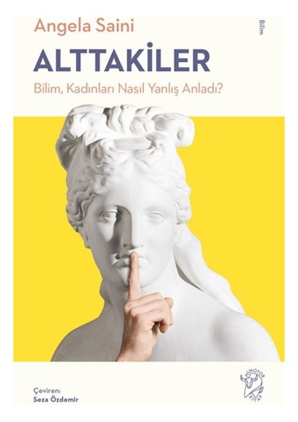 Alttakiler: Bilim, Kadınları Nasıl Yanlış Anladı?