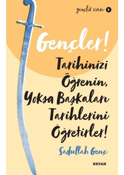 Gençler, Tarihinizi Öğrenin, Yoksa Başkaları Tarihlerini Öğretirler! - Gençlik Serisi 2