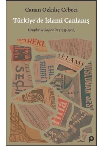Türkiye’de Islami Canlanış Eser Alt Başlık: Dergiler ve Söylemler (1945- 1960)