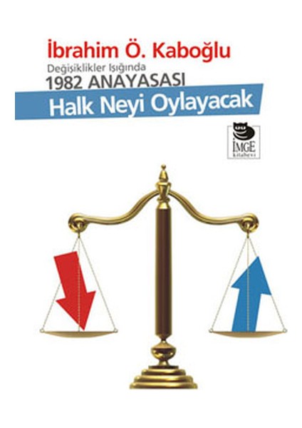 Değişiklikler Işığında 1982 Anayasası - Halk Neyi Oylayacak