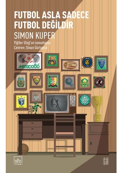 Futbol Asla Sadece Futbol Değildir