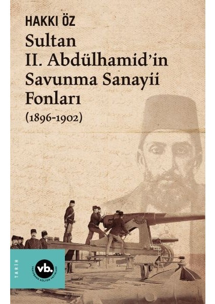 Sultan Iı. Abdülhamid’in Savunma Sanayii Fonları (1896-1902)