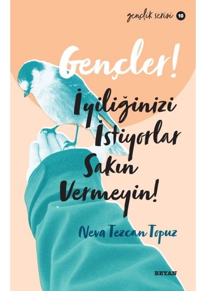 Gençler, Iyiliğinizi Istiyorlar, Sakın Vermeyin! - Gençlik Serisi 10