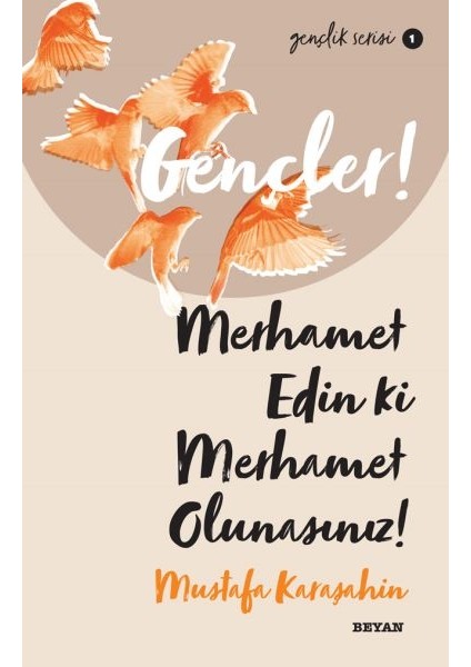 Gençler, Merhamet Edin Ki, Merhamet Olunasınız! - Gençlik Serisi 1