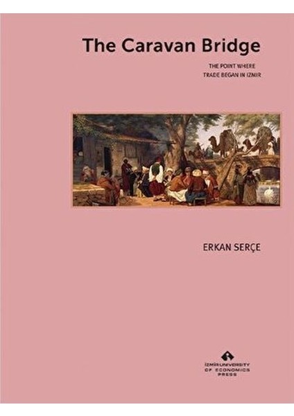 The Caravan Bridge The Point Where Trade Began In Izmir