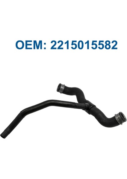 2215015582 Mercedse Benz S550 W221 Radyatör Hose A2215015582 2215016884 A2215016884 (Yurt Dışından) fiyatları