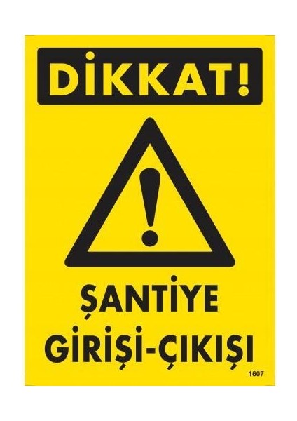 Dikkat Şantiye Giriş Çıkış Uyarı Levhası 25X35 KOD1607