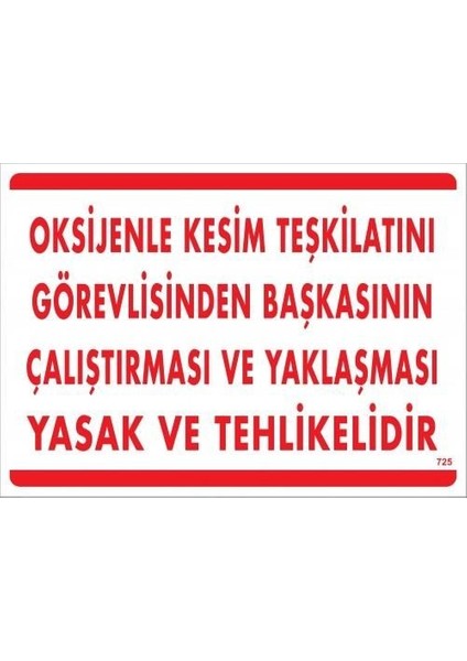 Oksijenle Kesim Teskilatını Görevlisinden Başkasının Çalıştırması ve Yak Uyarı Levhası 25X35 KOD:725