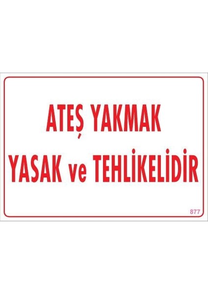 Ateşle Yaklaşmak Yasak Uyarı Levhası 25X35 KOD:877