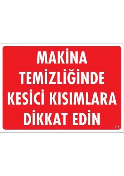 Makine Temizliğinde Kesici Kısımlara Dikkat Edin Uyarı Levhası 25X35 KOD:219