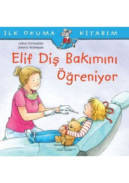 Ilk Okuma Kitabım - Elif Diş Bakımını Öğreniyor