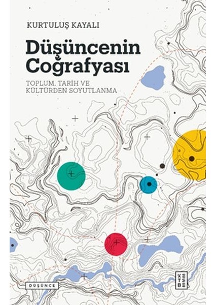 Düşüncenin Coğrafyası - Toplum, Tarih ve Kültürden Soyutlanma