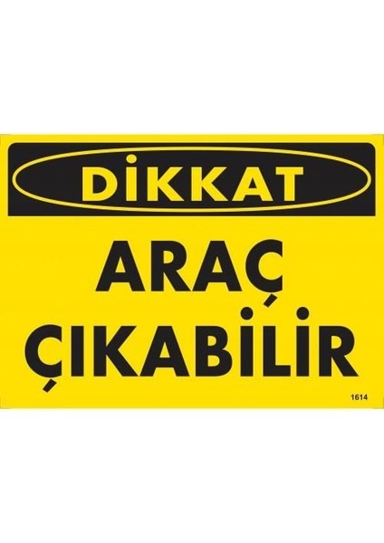 Dikkat Araç Çıkabilir Uyarı Levhası 25X35 KOD:1614