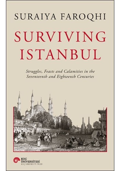 Surviving Istanbul - Struggles, Feasts And Calamities In The Seventeenth And Eighteenh Centuries