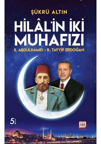 Hilal’in Iki Muhafızı - Iı. Abdülhamid – R. Tayyip Erdoğan