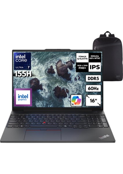Thinkpad E16 Gen2 Ultra 7-155H 64-Gbssd 2 Tbssd Arc Graphics 16" Wuxga Windows 10 Home + Hmf Sırt Çantası 21MA002WTXHMF68