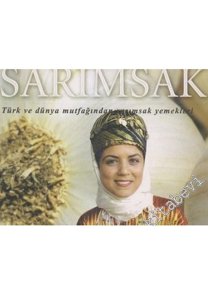 Sarımsak: Türk ve Dünya Mutfağından Sarımsak Yemekleri - Mehmet Ünal (2003 Basım)