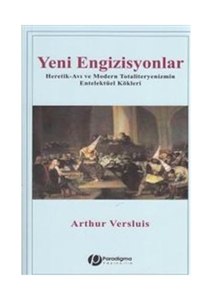 Yeni Engizisyonlar - Heretik-Avı ve Modern Totaliteryenizmin Entelektüel Kökleri