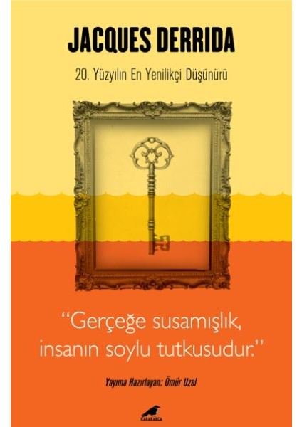 Jacques Derrida - Gerçeğe Susamışlık Insanın Soylu Tutkusudur