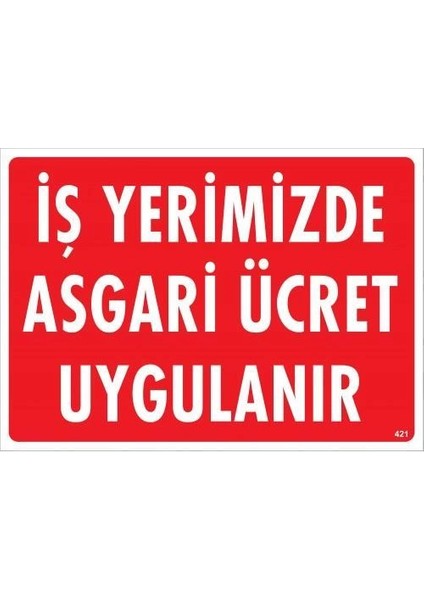 Işyerimizde Asgari Ücret Uygulanır Uyarı Levhası 25X35 KOD:421