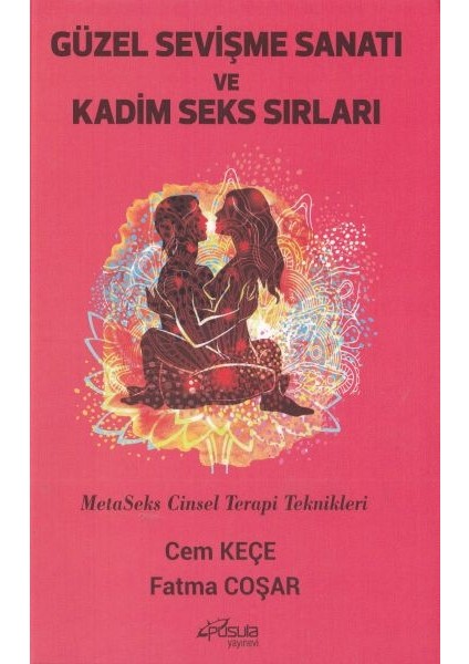 Güzel Sevişme Sanatı ve Kadim Seks Sırları Metaseks Cinsel Terapi Teknikleri