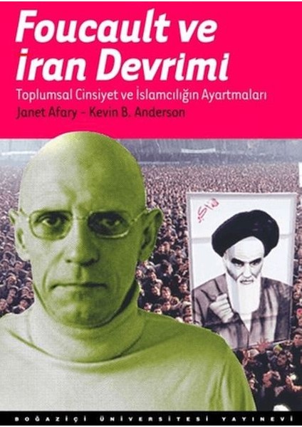 Foucault ve Iran Devrimi : Toplumsal Cinsiyet ve Islamcılığın Ayartmaları