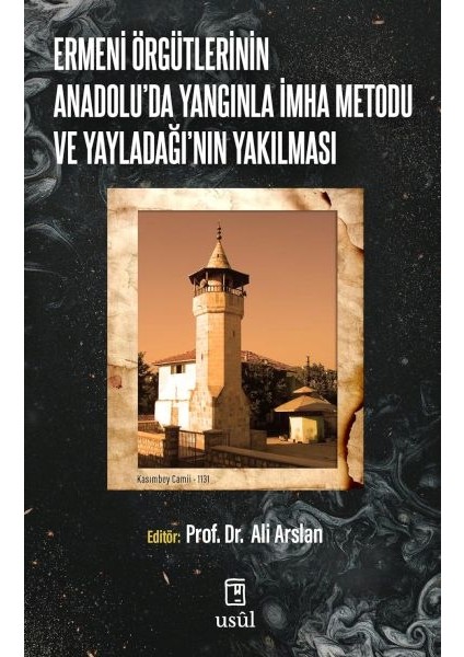 Ermeni Örgütlerinin Anadolu'da Yangınla Imha Metodu ve Yayladağı'nın Yakılması