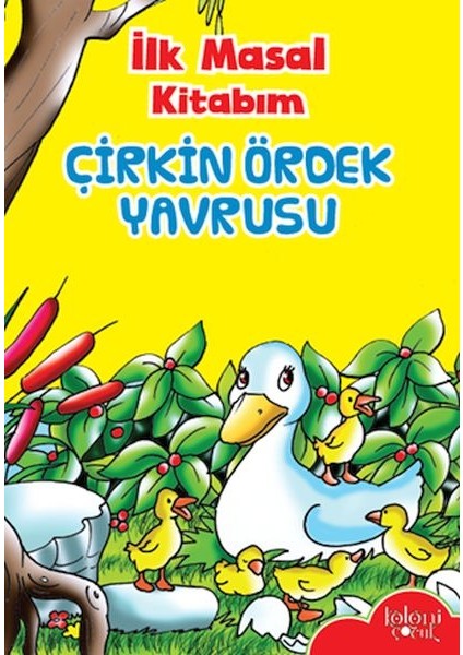 Ilk Masal Kitabım - Çirkin Ördek Yavrusu