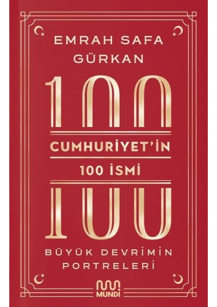 Cumhuriyetin 100 Ismi: Büyük Devrimin Portreleri