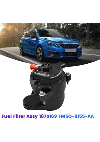 Dizel Yakıt Filtresi Assy 1870169 Ford S-Max Mondeo Kuga Focus Peugeot 208 308 208 5008 Opel Citroen (Yurt Dışından) fiyatları