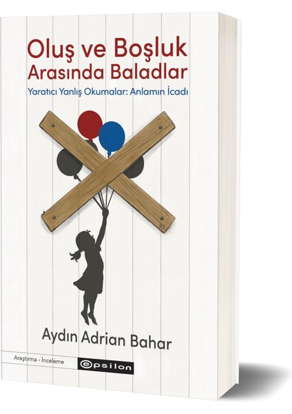 Oluş ve Boşluk Arasında Baladlar Yaratıcı Yanlış Okumalar: Anlamın Icadı - Aydın Adrian Bahar fiyatları