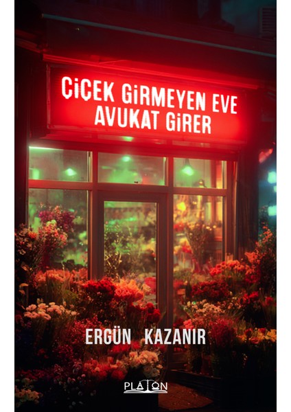 Çiçek Girmeyen Eve Avukat Girer - Ergün Kazanır