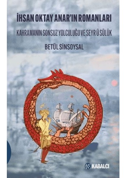 Ihsan Oktay Anar'ın Romanları Kahramanın Sonsuz Yolculuğu ve Seyr Ü Sülûk