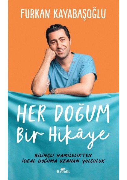 Her Doğum Bir Hikaye - Bilinçli Hamilelikten Ideal Doğuma Uzanan Yol