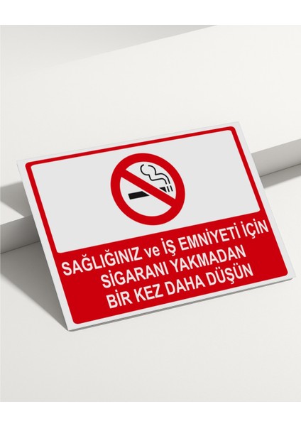 Sağlığınız ve Emniyetiniz Için Sigaranı Yakmadan Bir Kez Daha Düşün Isg Uyarı Levhası