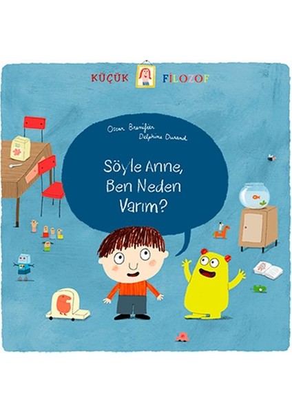 Küçük Filozof - Söyle Anne Ben Neden Varım?