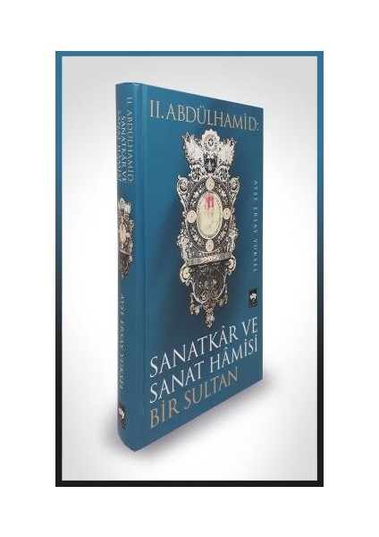 Iı. Abdülhamid: Sanatkar ve Sanat Hamisi Bir Sultan
