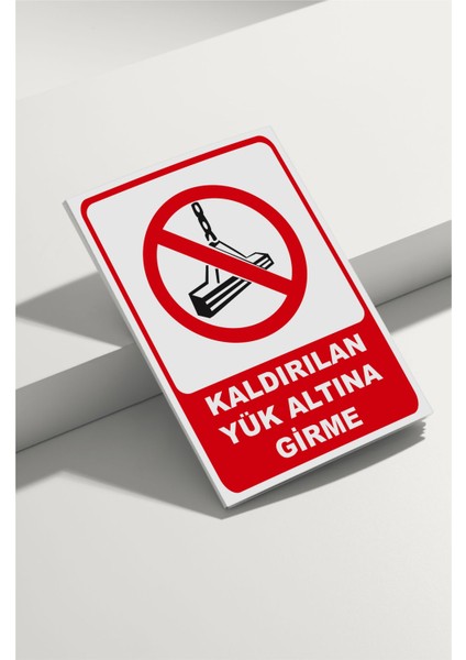 Kaldırılan Yük Altına Girme Isg Uyarı Levhası